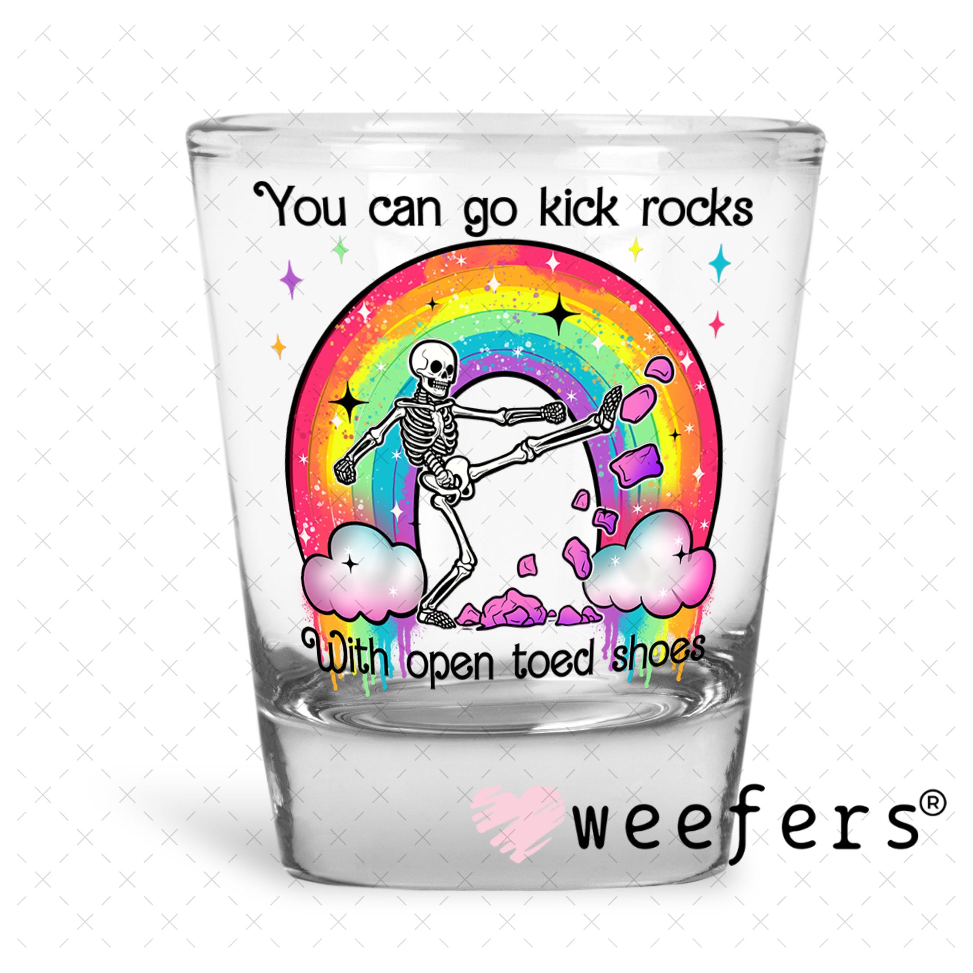 UV DTF Decal - You Can Go Kick Rocks with Open Toed Shoes Shot Glass Heavy Base Weefers