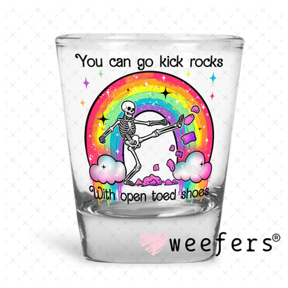 UV DTF Decal - You Can Go Kick Rocks with Open Toed Shoes Shot Glass Heavy Base Weefers