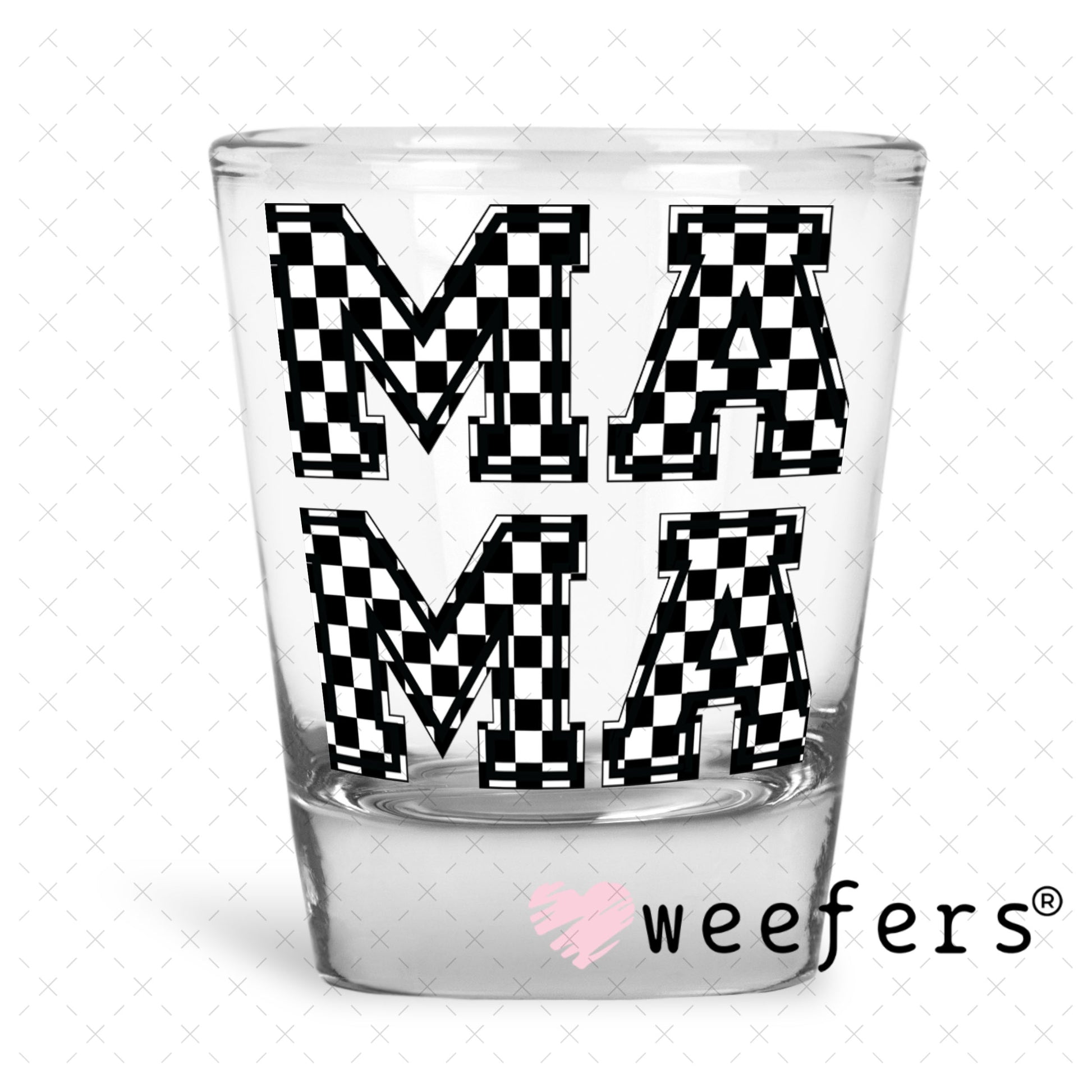 UV DTF Decal - Mama Stacked Black and White Checkered Shot Glass Heavy Base Weefers