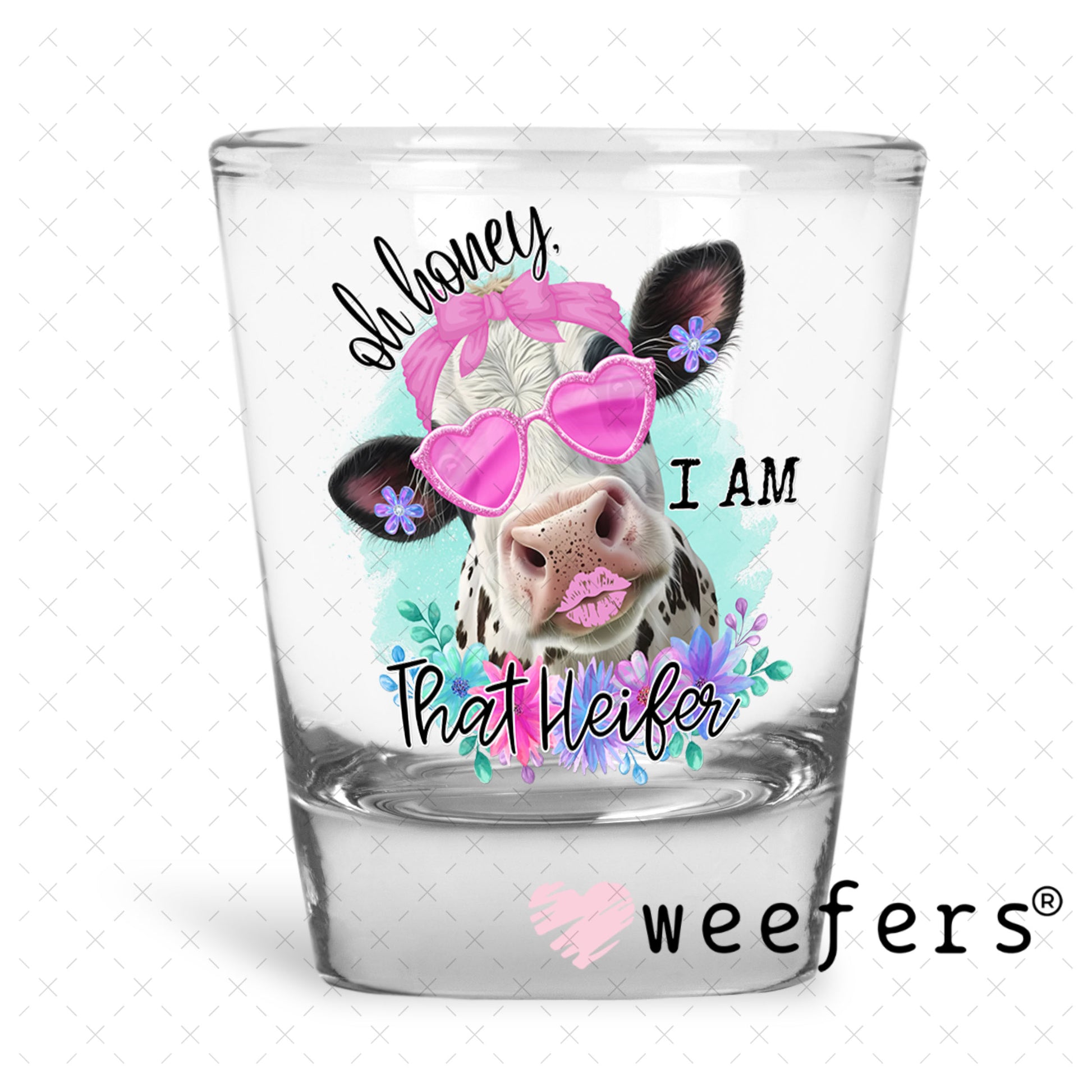 UV DTF Decal - Oh Honey I Am That Heifer Shot Glass Heavy Base Weefers