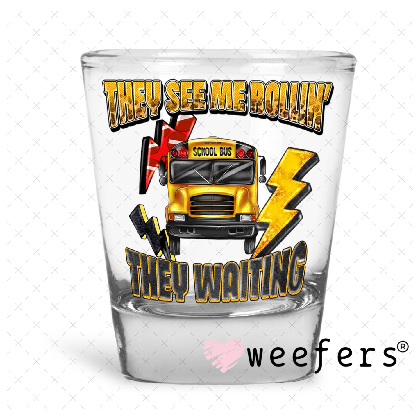 UV DTF Decal - They See Me Rollin' They Waiting Bus Driver Shot Glass Heavy Base Weefers