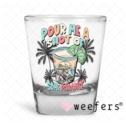 UV DTF Decal - Pour me a Shot of Paradise Shot Glass Heavy Base Weefers