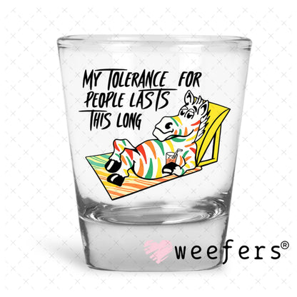 UV DTF Decal - My Tolerance for People Lasts This Long Shot Glass Heavy Base Weefers
