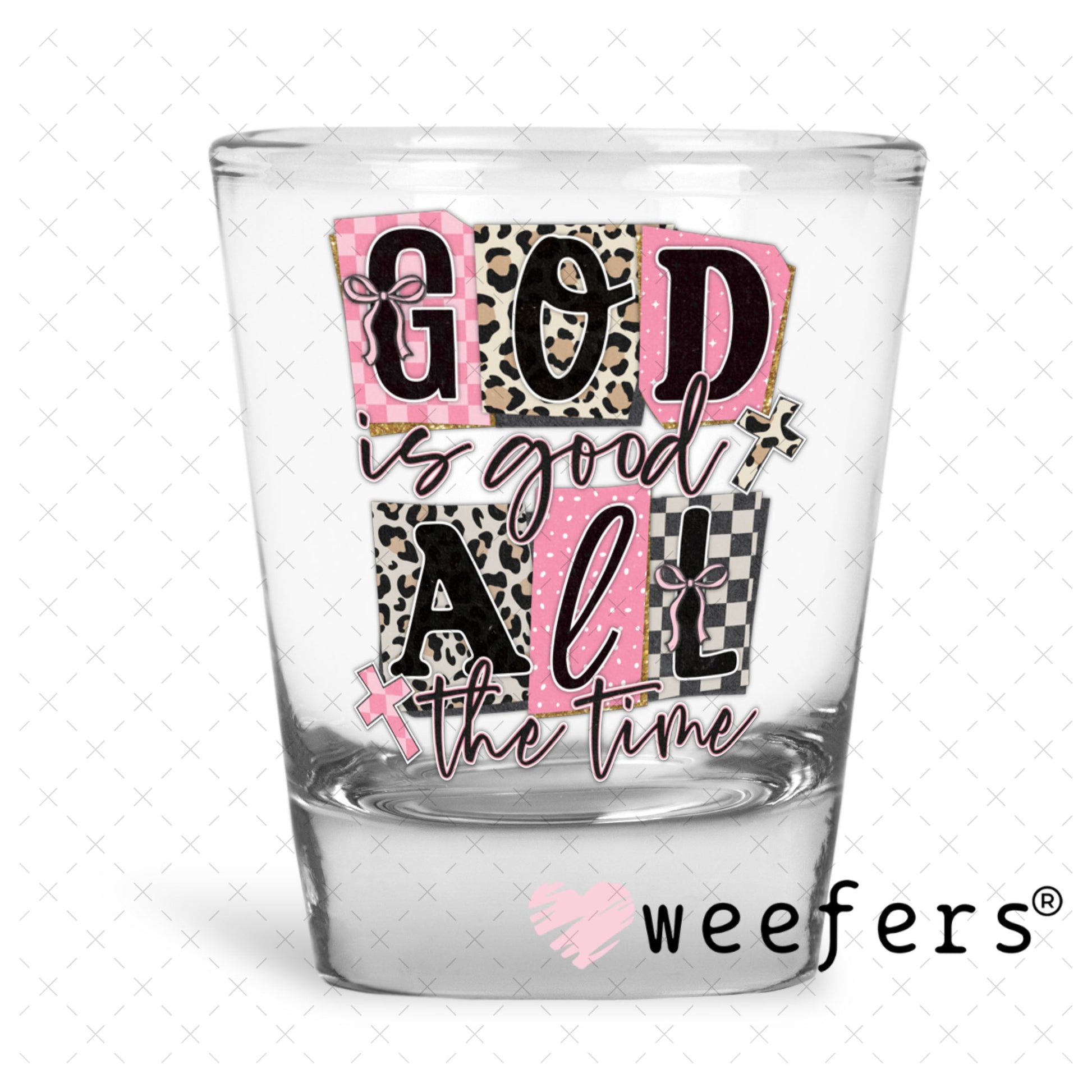 UV DTF Decal - God is Good All the Time Shot Glass Heavy Base Weefers