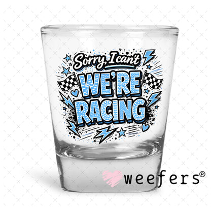 UV DTF Decal - Sorry I Can't We're Racing Blue Shot Glass Heavy Base Weefers