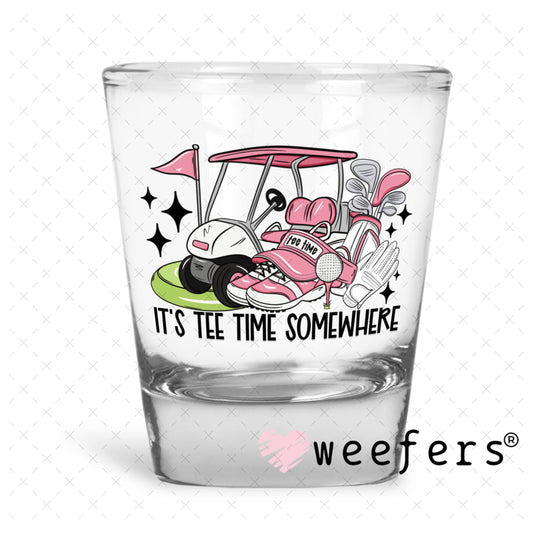 UV DTF Decal - It's Tee Time Somewhere Pink Shot Glass Heavy Base Weefers