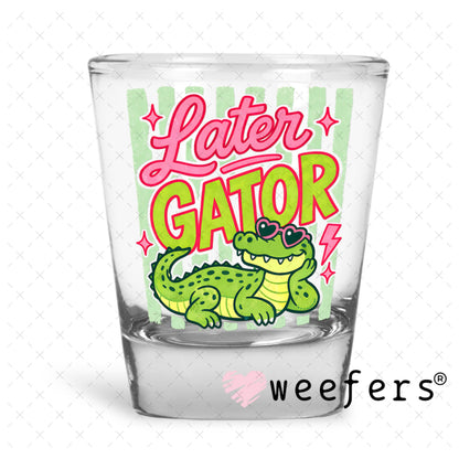 UV DTF Decal - Later Gator Shot Glass Heavy Base Weefers