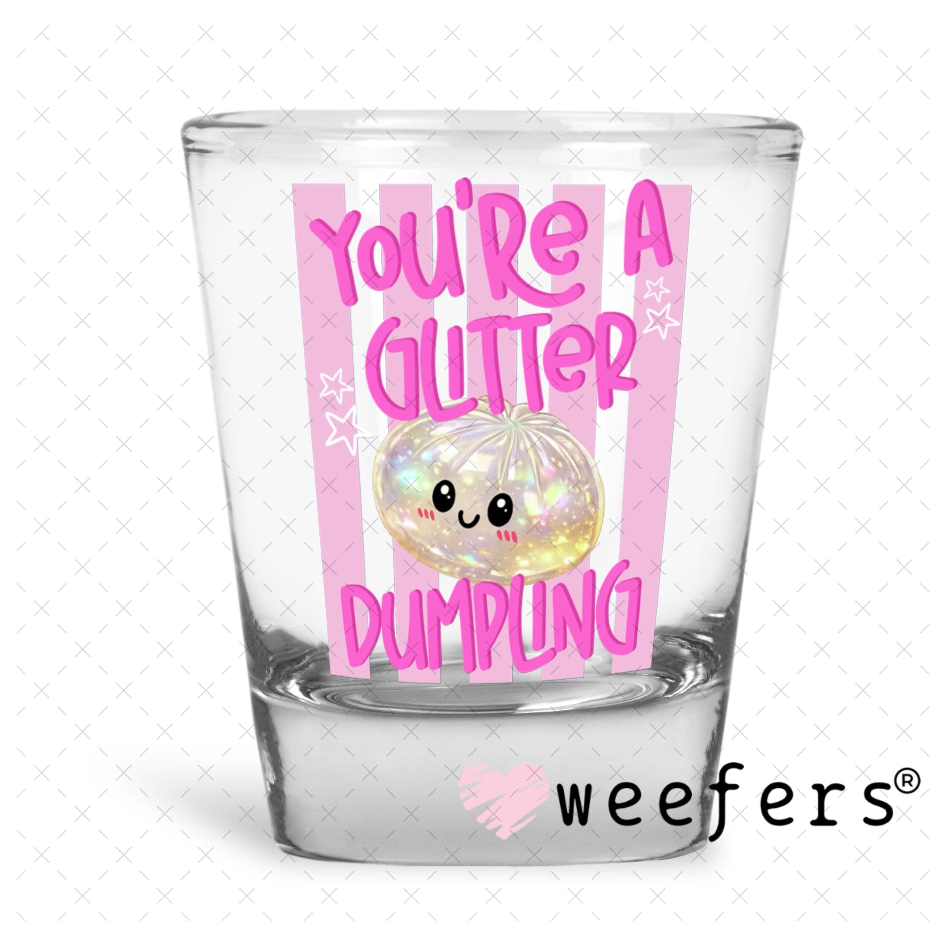 UV DTF Decal - You're a Glitter Dumpling Shot Glass Heavy Base Weefers