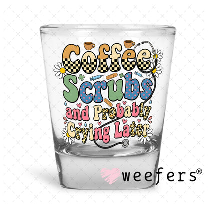 UV DTF Decal - Coffee Scrubs and Probably Crying Later Shot Glass Heavy Base Weefers