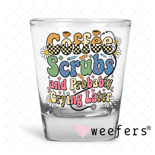 UV DTF Decal - Coffee Scrubs and Probably Crying Later Shot Glass Heavy Base Weefers