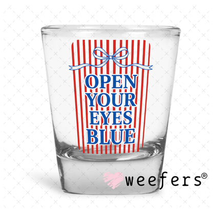 UV DTF Decal - Open Your Eyes Blue Shot Glass Heavy Base Weefers