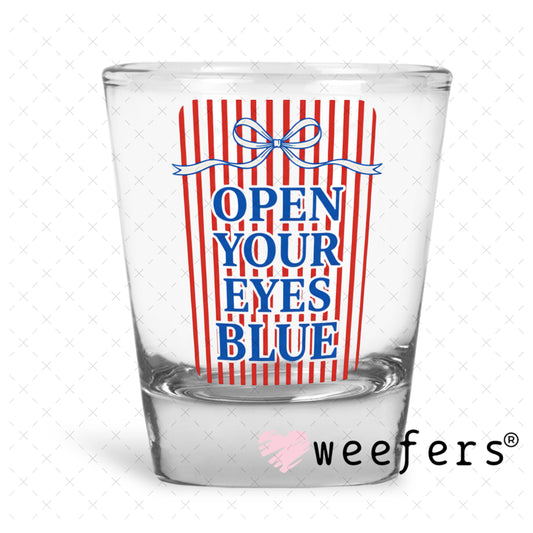 UV DTF Decal - Open Your Eyes Blue Shot Glass Heavy Base Weefers