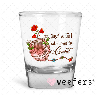 UV DTF Decal - Just a Girl Who Loves to Crochet Shot Glass Heavy Base Weefers