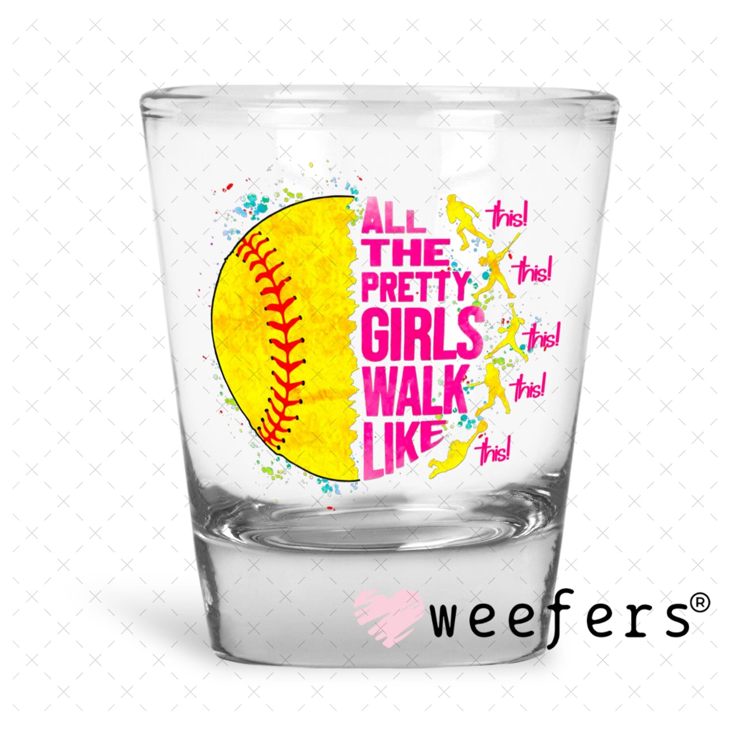 UV DTF Decal - All the Pretty Girls Walk Like Softball Shot Glass Heavy Base Weefers