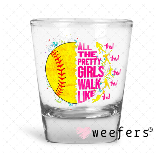 UV DTF Decal - All the Pretty Girls Walk Like Softball Shot Glass Heavy Base Weefers