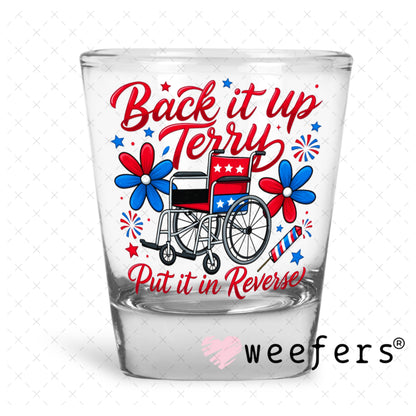 UV DTF Decal - Back it Up Terry Put it in Reverse Shot Glass Heavy Base Weefers