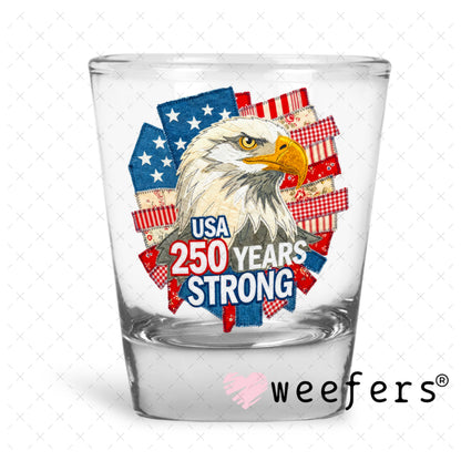 UV DTF Decal - USA 250 Years Strong Shot Glass Heavy Base Weefers