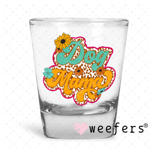 UV DTF Decal - Dog Mama Shot Glass Heavy Base Weefers