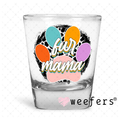 UV DTF Decal - Fur mama Shot Glass Heavy Base Weefers