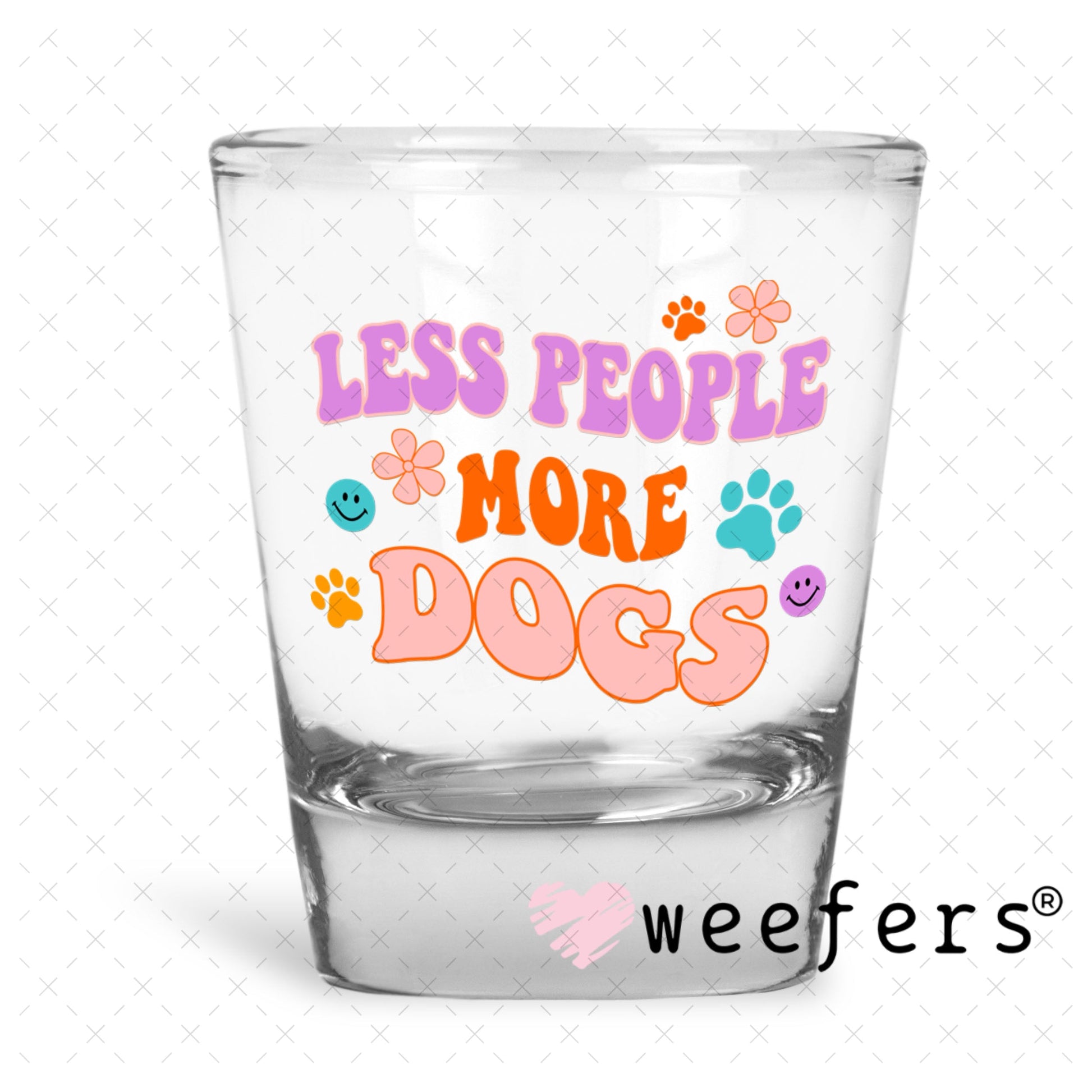 UV DTF Decal - Less People More Dogs Shot Glass Heavy Base Weefers