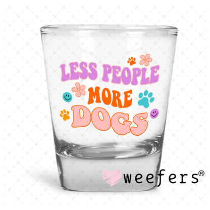 UV DTF Decal - Less People More Dogs Shot Glass Heavy Base Weefers