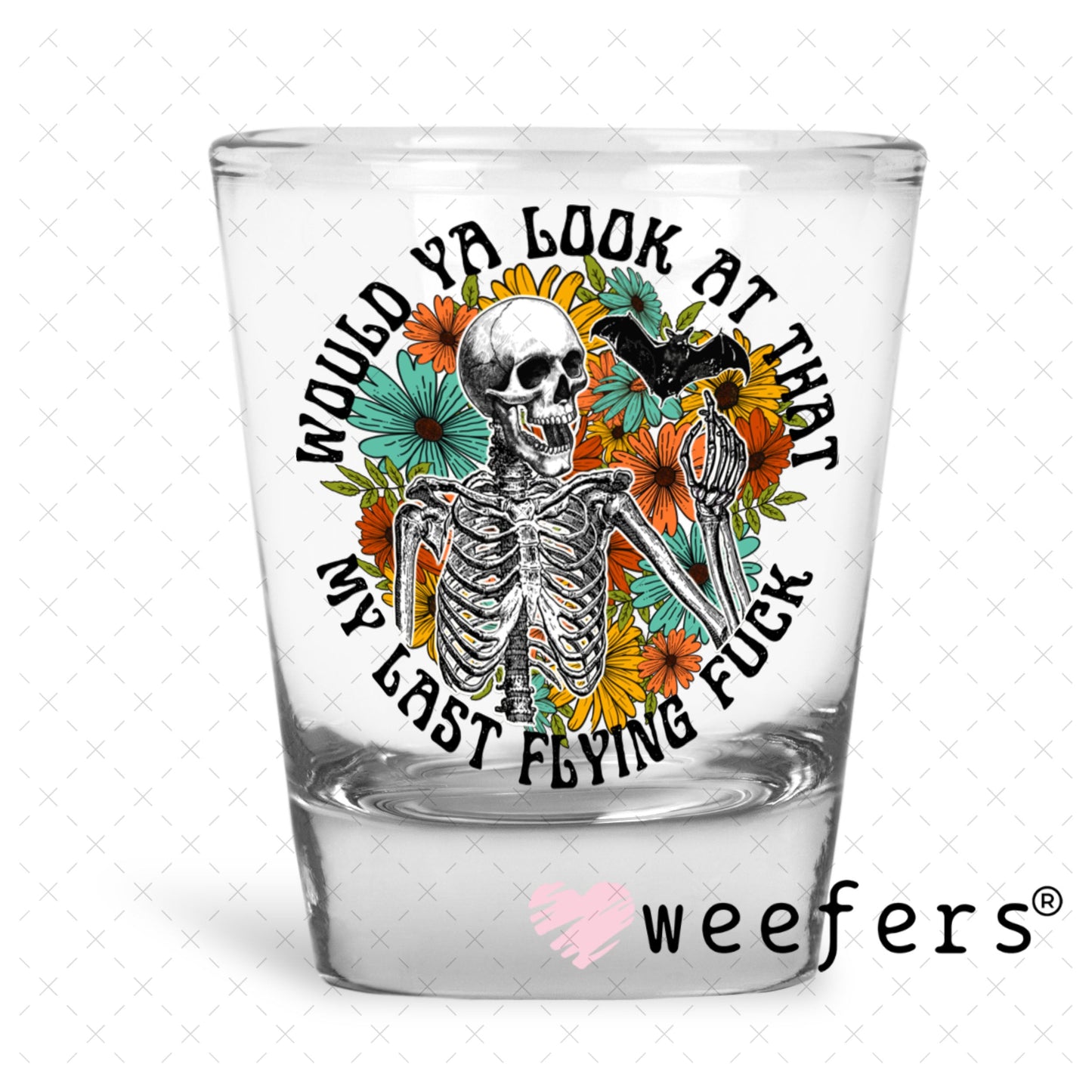 UV DTF Decal - Would you Look At that Shot Glass Heavy Base Weefers