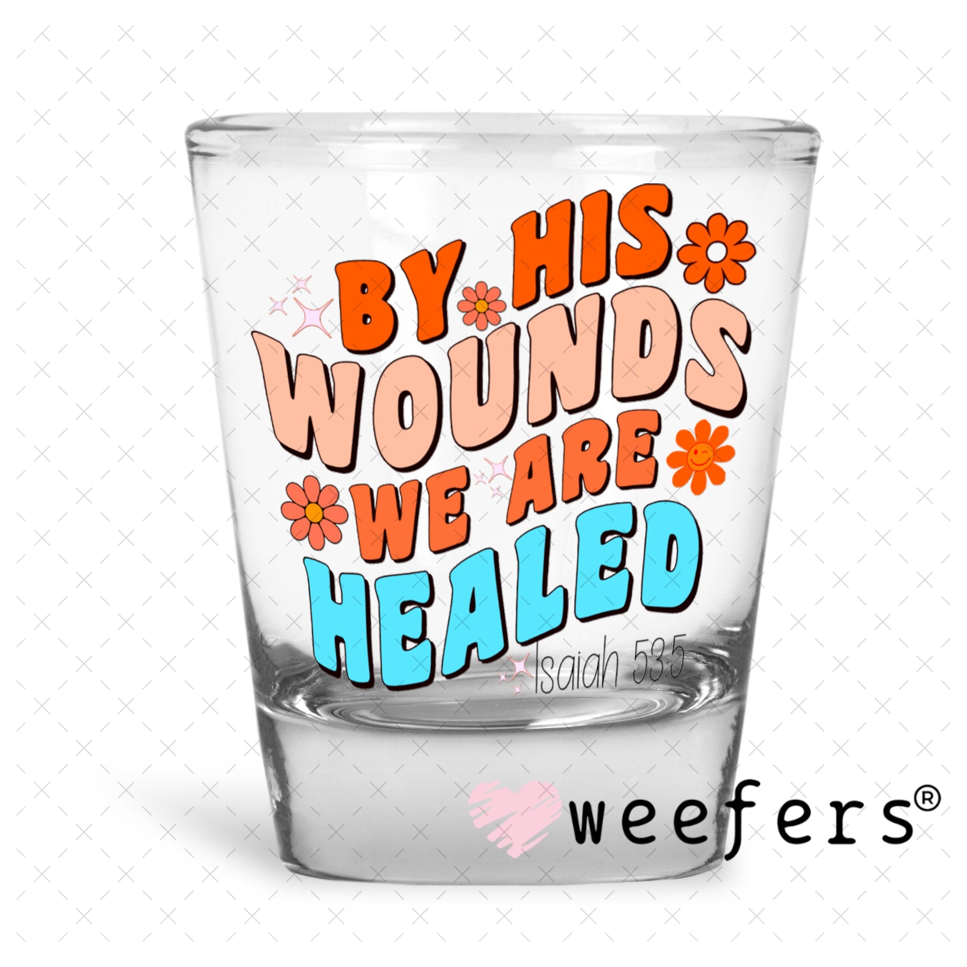 UV DTF Decal - By His Wounds we are Healed Shot Glass Heavy Base Weefers