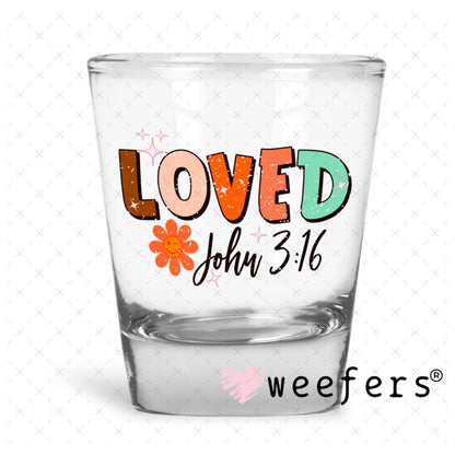 UV DTF Decal - Loved John 3:16 Shot Glass Heavy Base Weefers