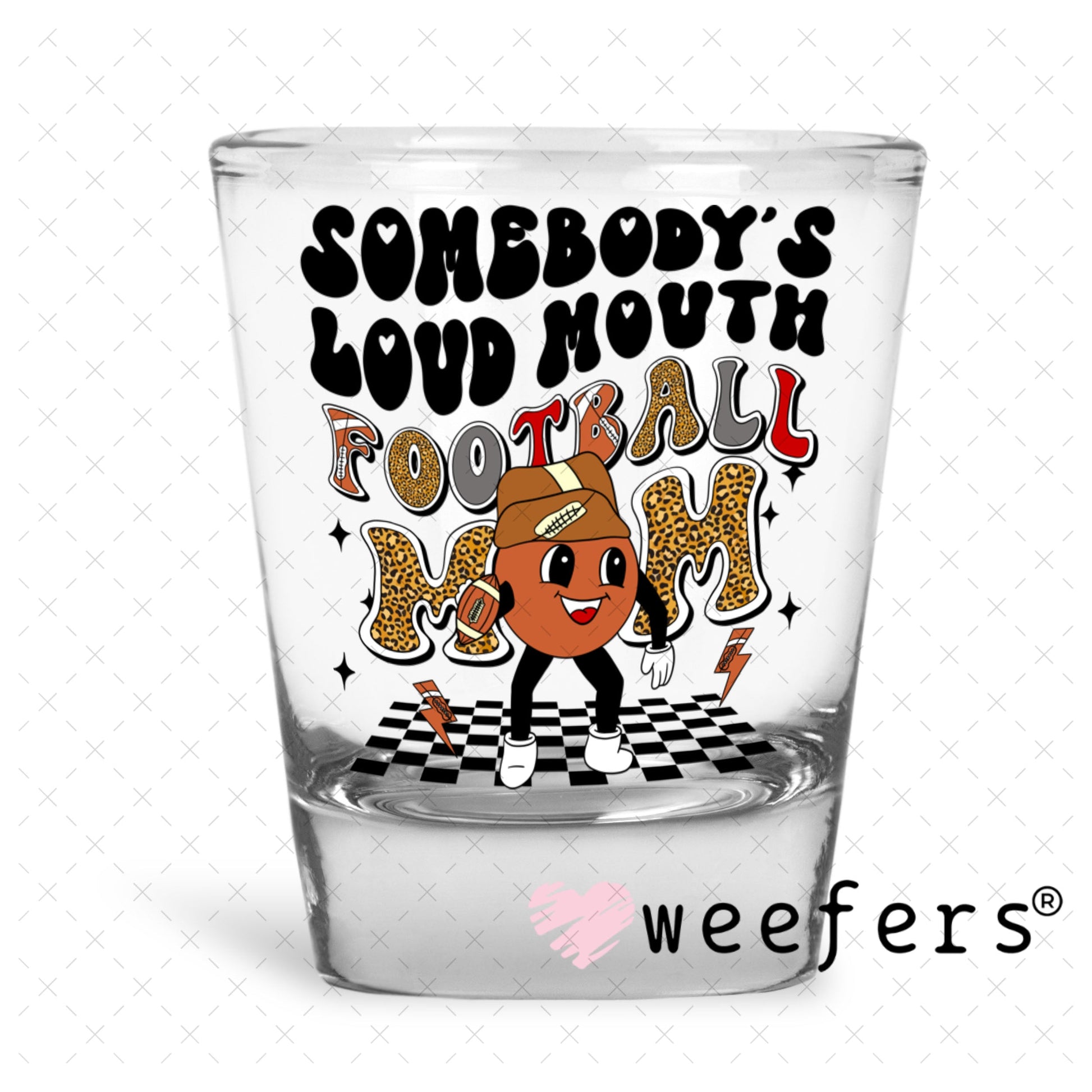 UV DTF Decal - Somebody's Loud Mouth Football Mom Shot Glass Heavy Base Weefers