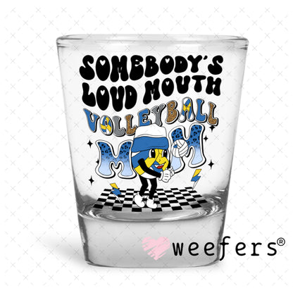 UV DTF Decal - Somebody's Loud Mouth Volleball Mom Shot Glass Heavy Base Weefers