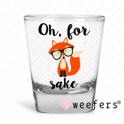 UV DTF Decal - Oh For Fox Sake Shot Glass Heavy Base Weefers