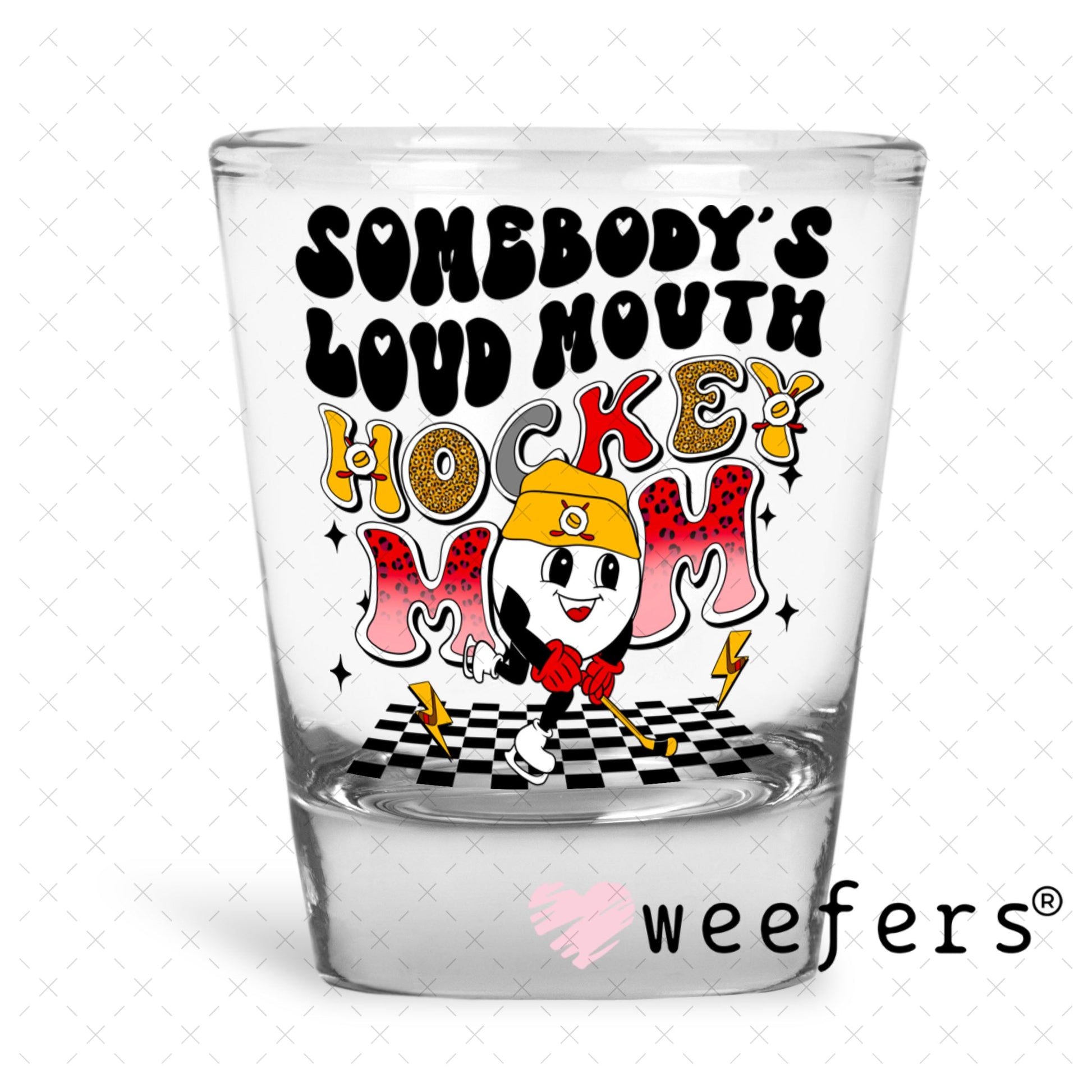 UV DTF Decal - Somebody's Loud Mouth Hockey Mom Shot Glass Heavy Base Weefers