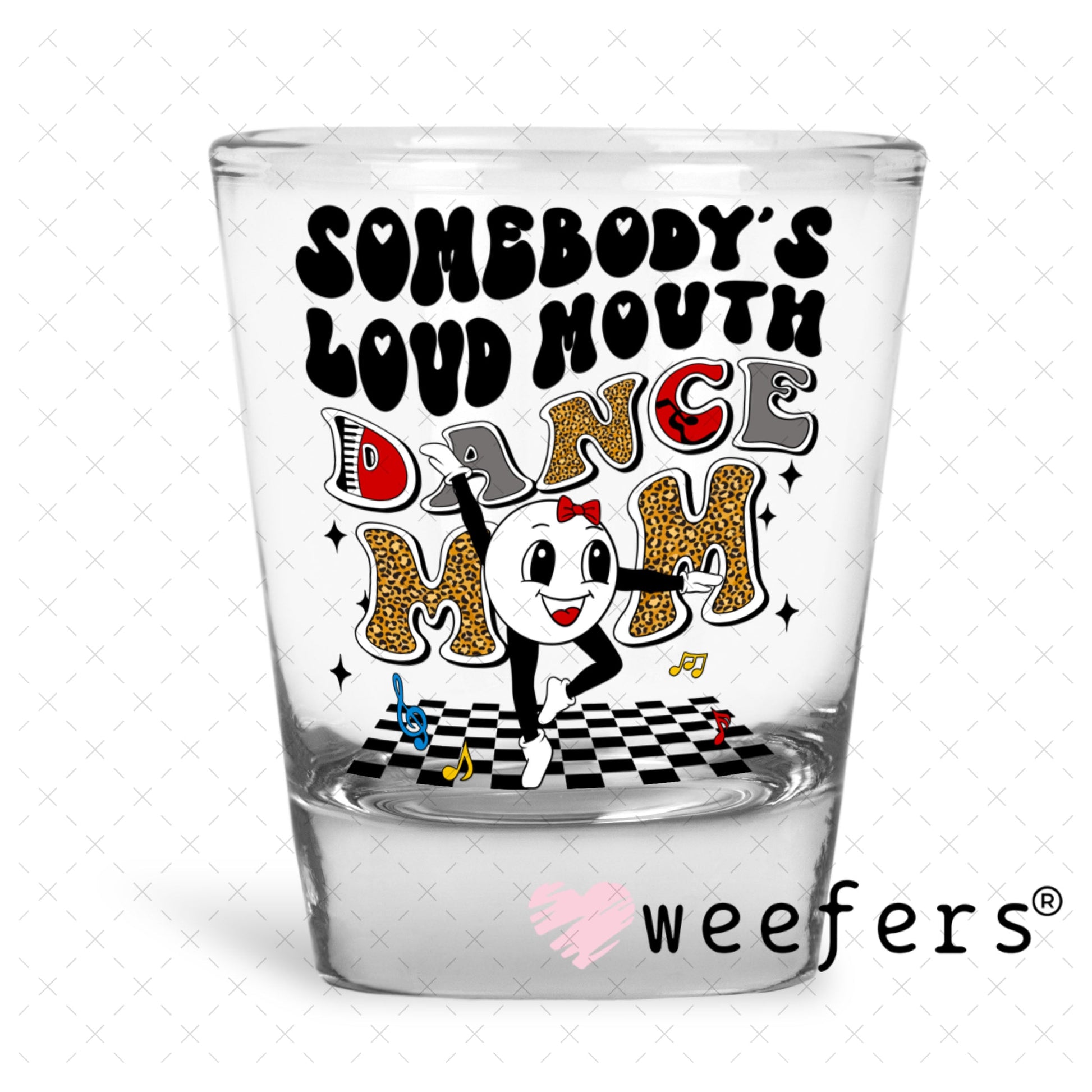 UV DTF Decal - Somebody's Loud Mouth Dance Mom Shot Glass Heavy Base Weefers