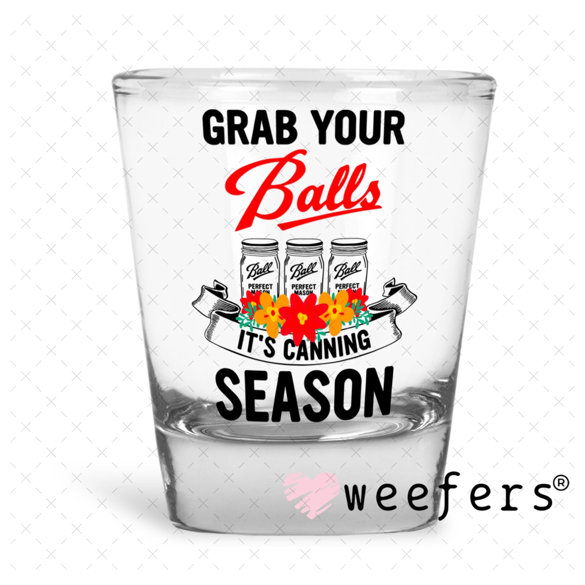 UV DTF Decal - Grab Your Balls It's Canning Season Shot Glass Heavy Base Weefers