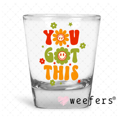 UV DTF Decal - You Got This Shot Glass Heavy Base Weefers