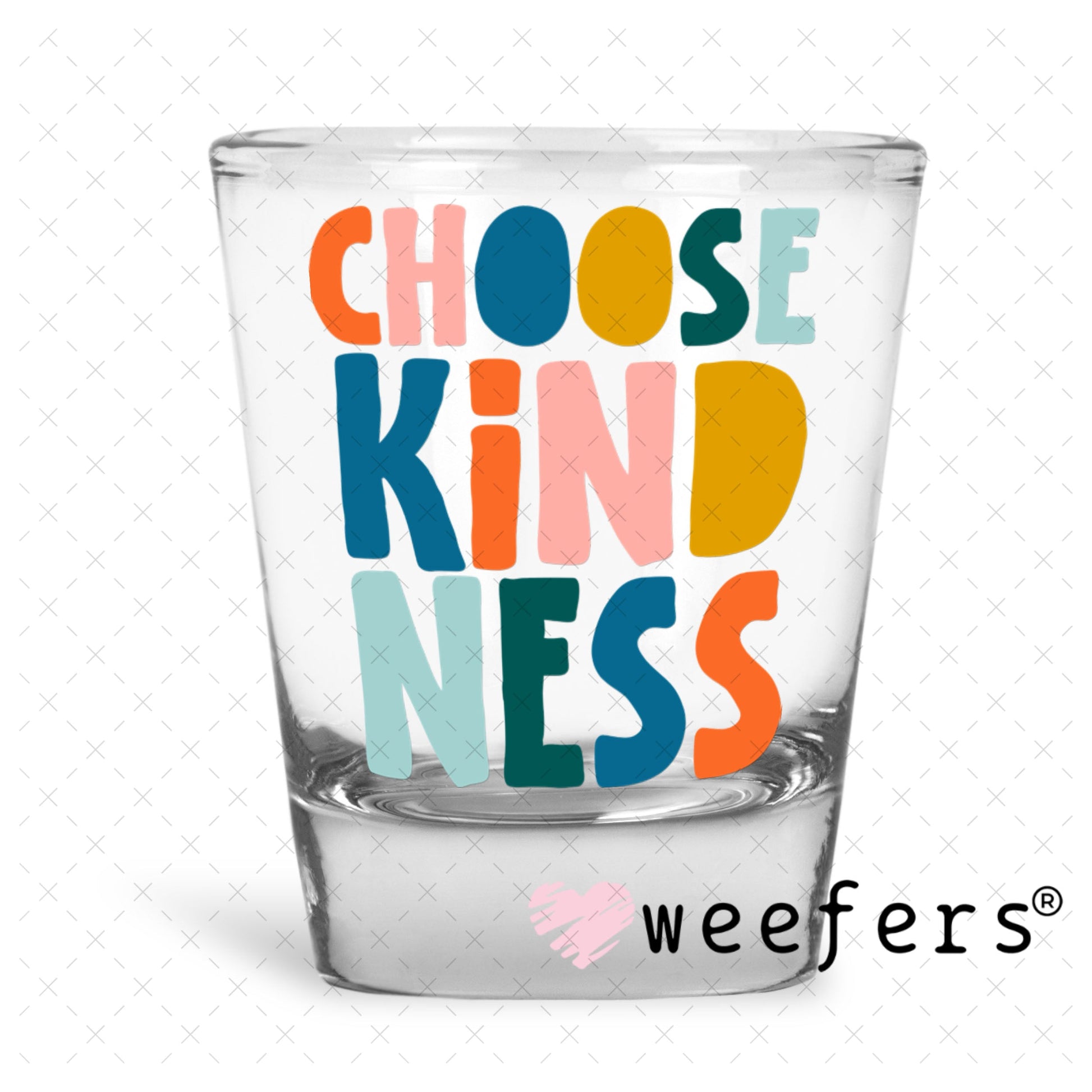 UV DTF Decal - Choose Kindness Shot Glass Heavy Base Weefers