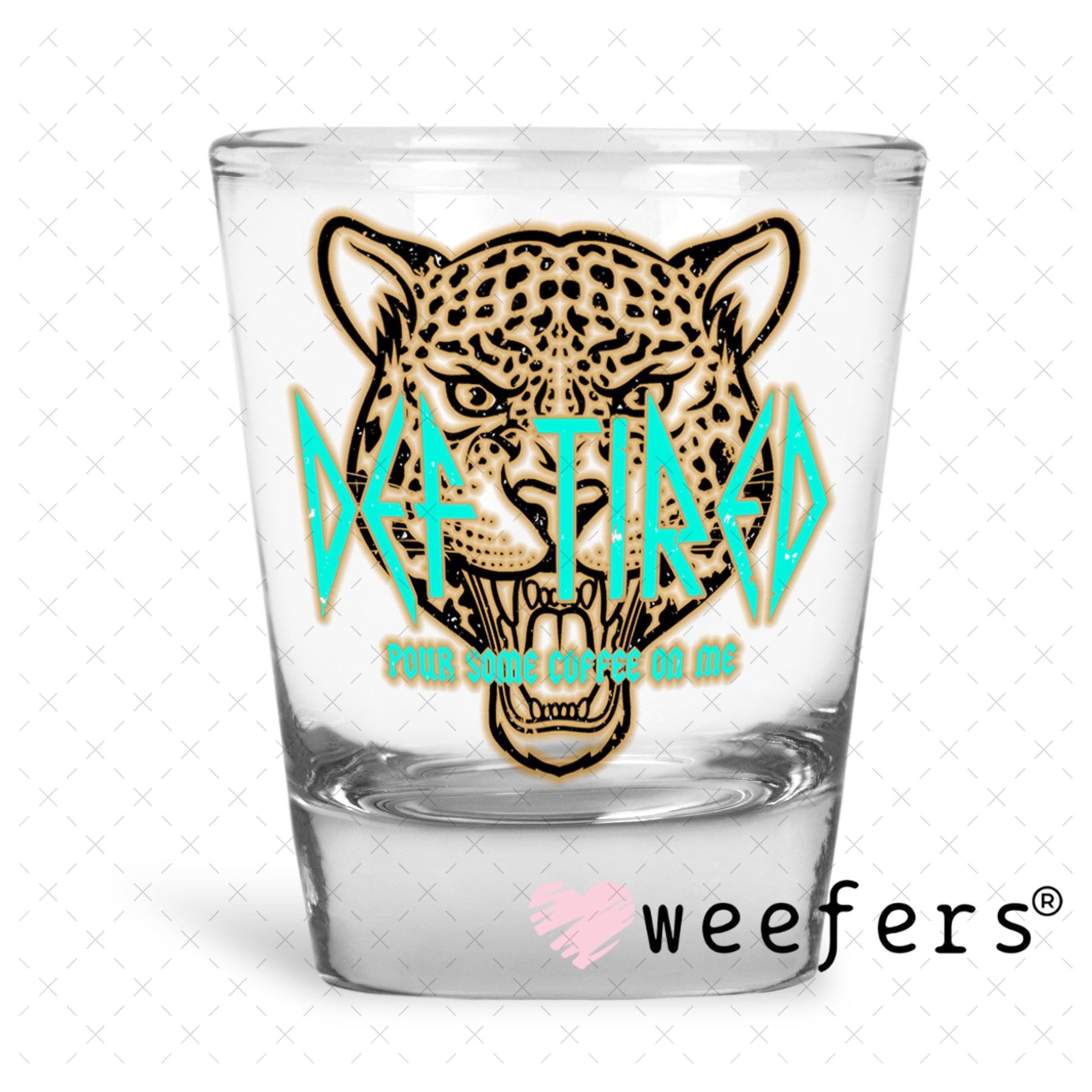 UV DTF Decal - Def Tired Pour Some Coffee on Me Shot Glass Heavy Base Weefers
