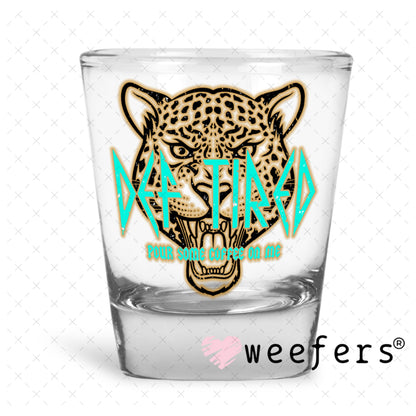 UV DTF Decal - Def Tired Pour Some Coffee on Me Shot Glass Heavy Base Weefers