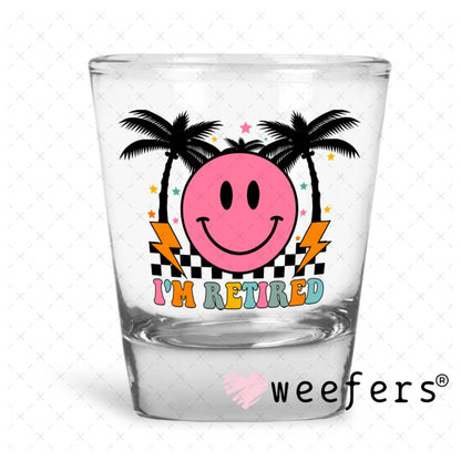 UV DTF Decal - I'm Retired Shot Glass Heavy Base Weefers