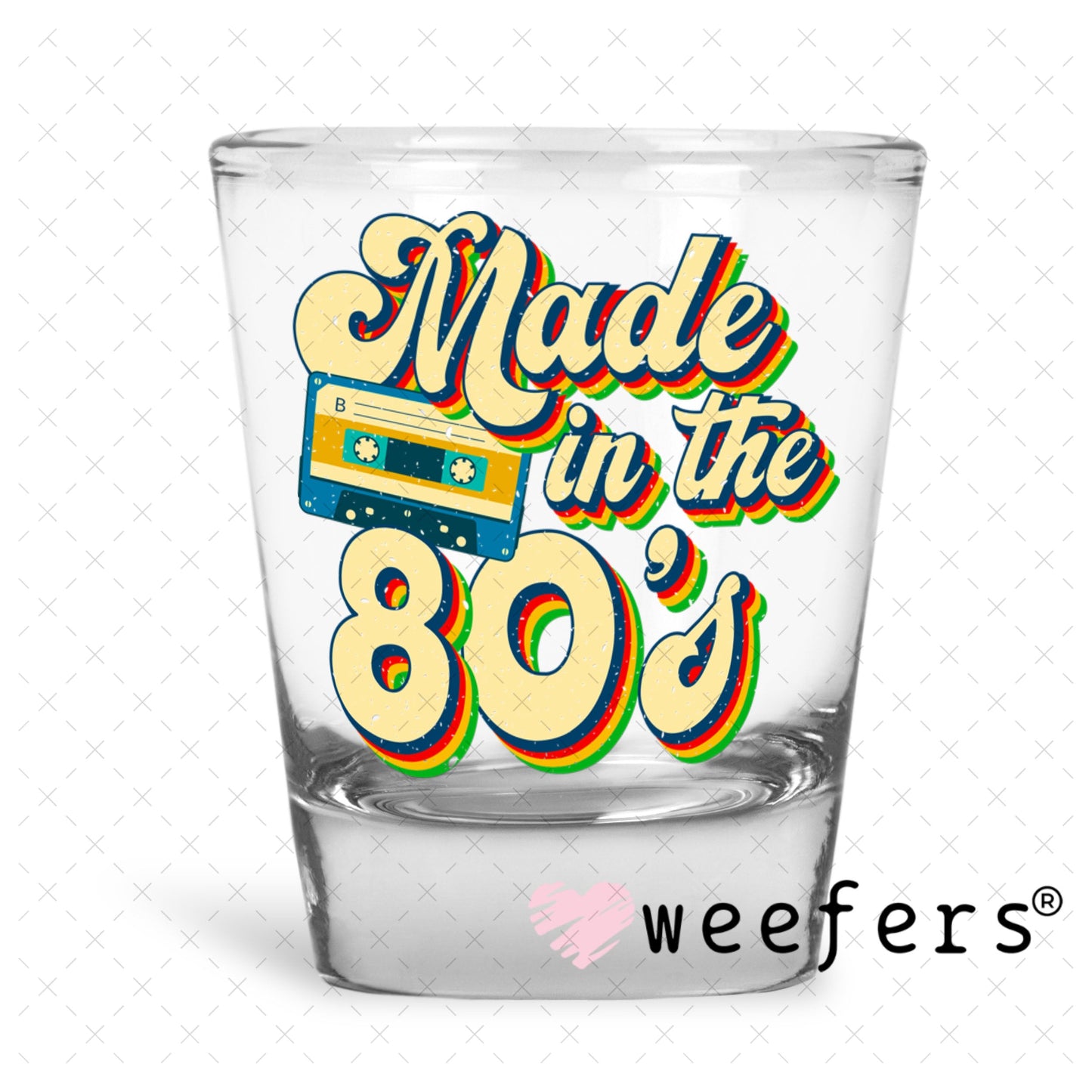 UV DTF Decal - Made in the 80's Shot Glass Heavy Base Weefers