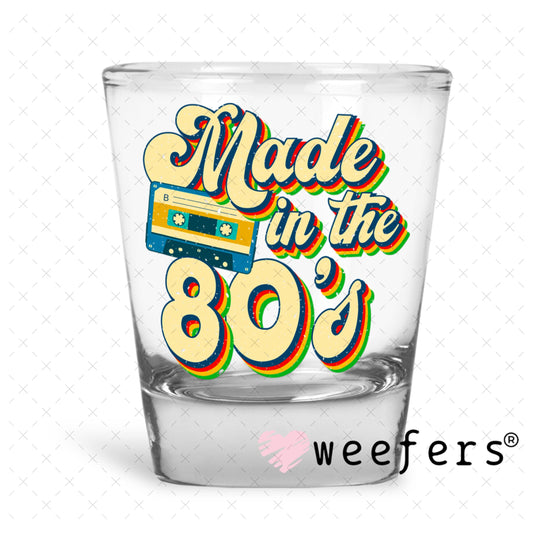 UV DTF Decal - Made in the 80's Shot Glass Heavy Base Weefers