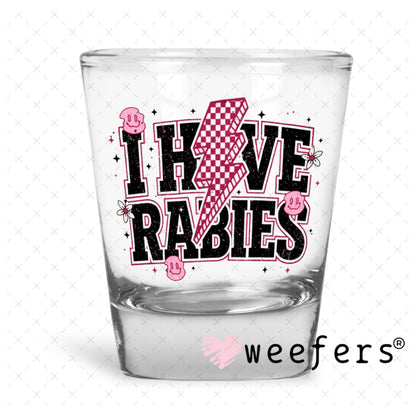 UV DTF Decal - I have Rabies Shot Glass Heavy Base Weefers