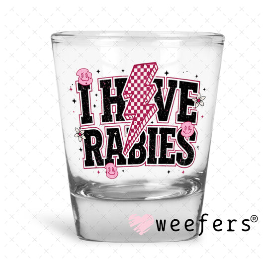 UV DTF Decal - I have Rabies Shot Glass Heavy Base Weefers