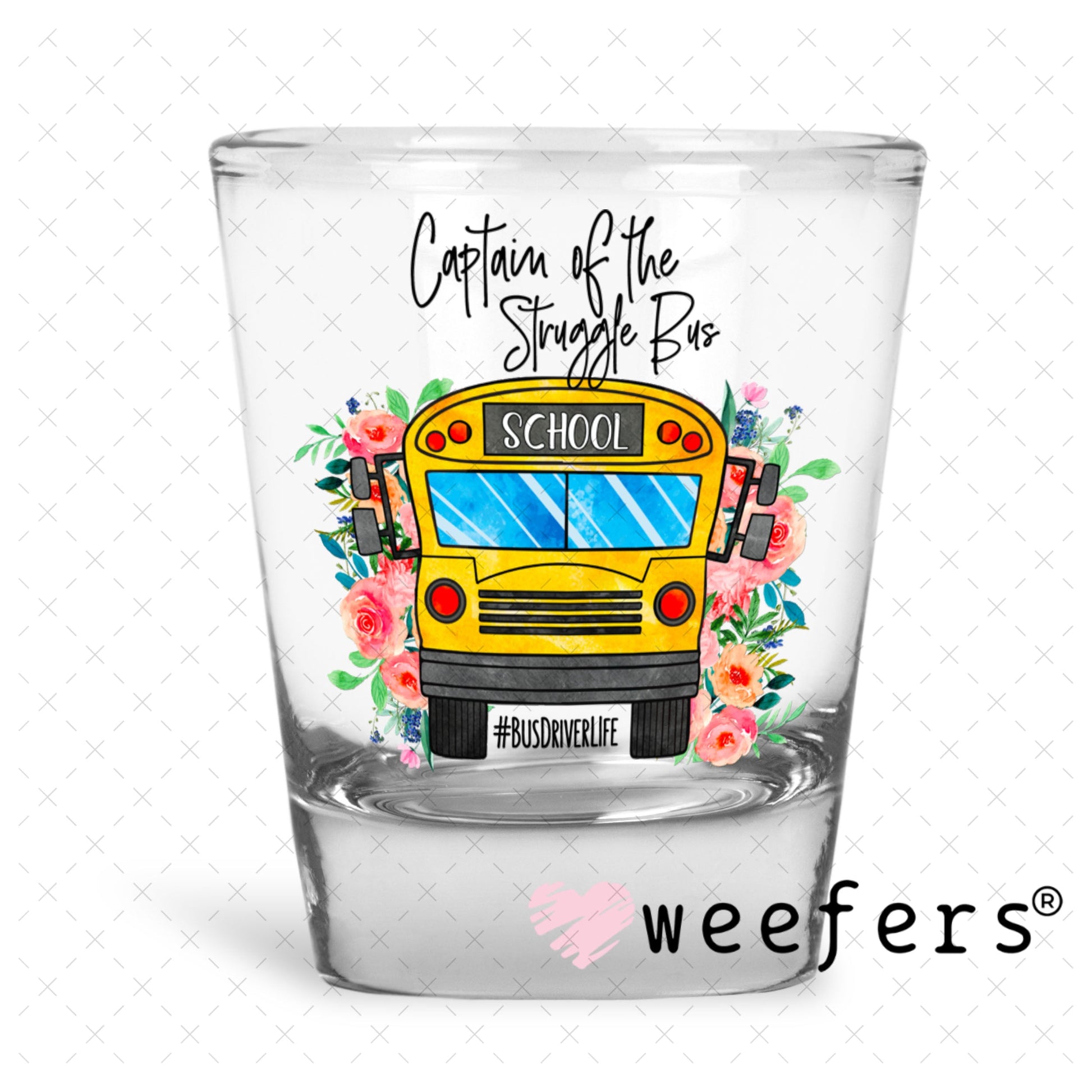 UV DTF Decal - Captain of the Struggle Bus Shot Glass Heavy Base Weefers