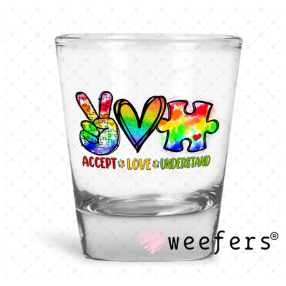 UV DTF Decal - Accept Love Understand Autism Shot Glass Heavy Base Weefers
