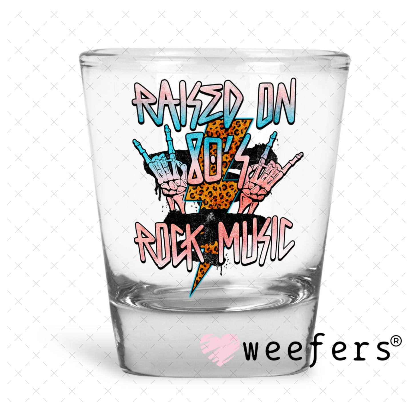 UV DTF Decal - Raised on 80's Rock Music Shot Glass Heavy Base Weefers
