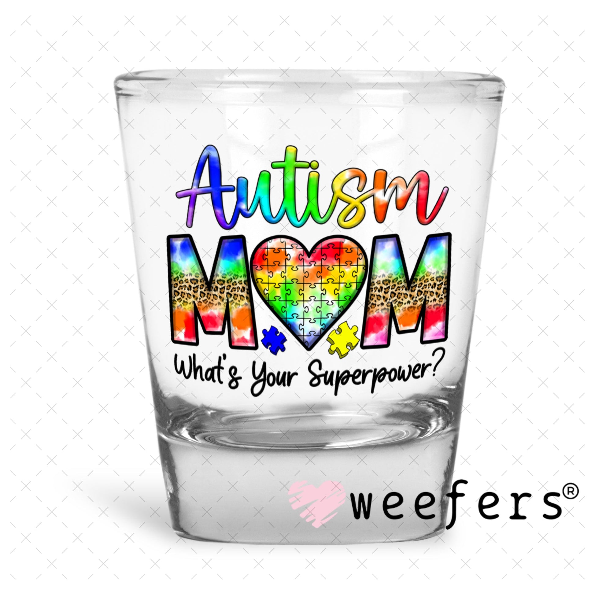 UV DTF Decal - Autism Mom What's Your Superpower Shot Glass Heavy Base Weefers