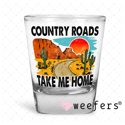 UV DTF Decal - Country Roads Take Me Home Shot Glass Heavy Base Weefers