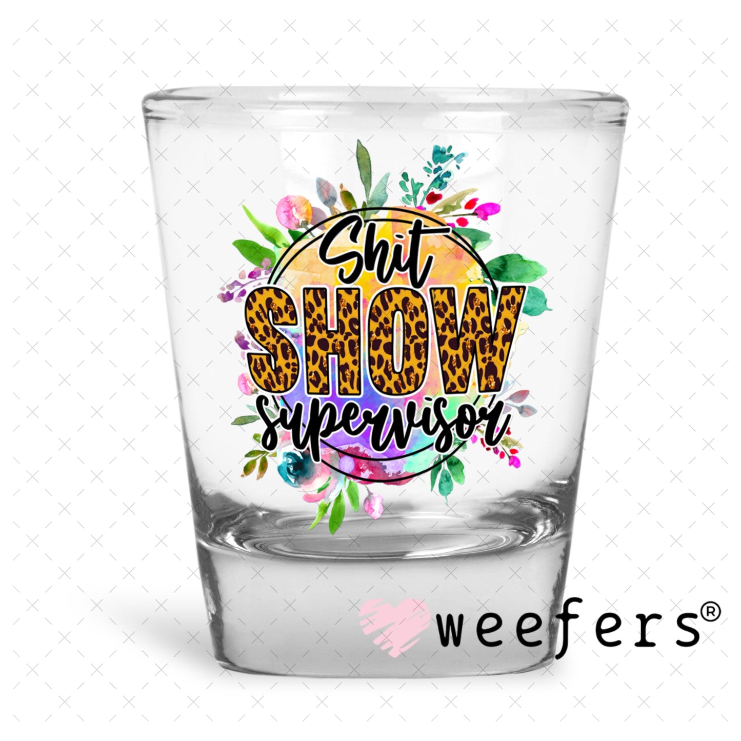 UV DTF Decal - Shit Show Supervisor Shot Glass Heavy Base Weefers