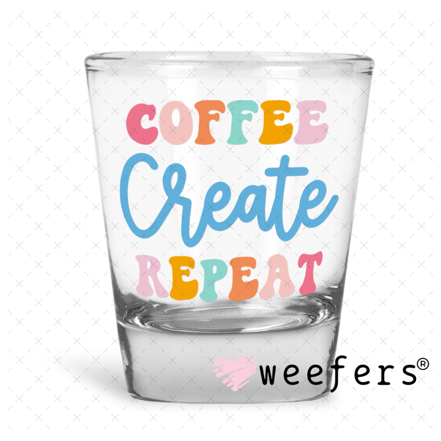 UV DTF Decal - Coffee Create Repeat Shot Glass Heavy Base Weefers